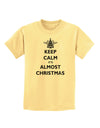 Keep Calm It's Almost Christmas Childrens T-Shirt-Childrens T-Shirt-TooLoud-Daffodil-Yellow-X-Small-Davson Sales