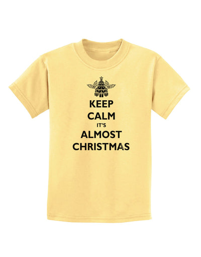 Keep Calm It's Almost Christmas Childrens T-Shirt-Childrens T-Shirt-TooLoud-Daffodil-Yellow-X-Small-Davson Sales