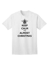 Keep Calm It's Almost Christmas - Premium Adult T-Shirt for Festive Season-Mens T-shirts-TooLoud-White-Small-Davson Sales