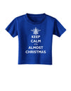 Keep Calm It's Almost Christmas Toddler T-Shirt Dark-Toddler T-Shirt-TooLoud-Royal-Blue-2T-Davson Sales