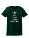 Keep Calm It's Almost Christmas Womens Dark T-Shirt-TooLoud-Forest-Green-Small-Davson Sales