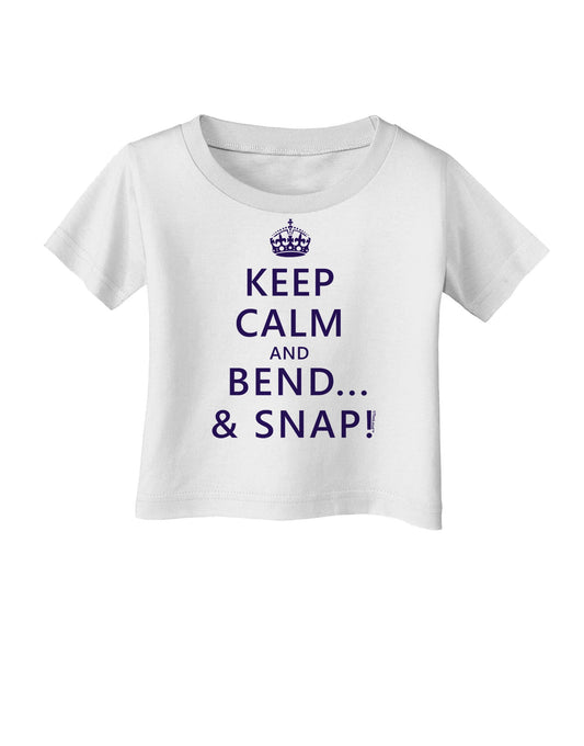 Keep Calm and Bend and Snap Infant T-Shirt-Infant T-Shirt-TooLoud-White-06-Months-Davson Sales