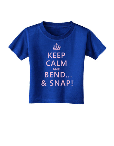 Keep Calm and Bend and Snap Toddler T-Shirt Dark-Toddler T-Shirt-TooLoud-Royal-Blue-2T-Davson Sales