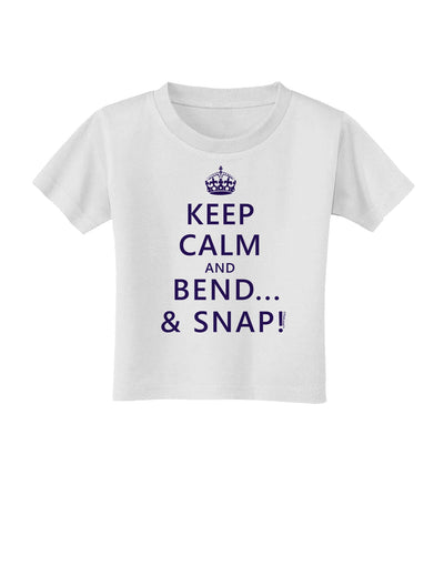 Keep Calm and Bend and Snap Toddler T-Shirt-Toddler T-Shirt-TooLoud-White-2T-Davson Sales