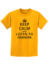 Keep Calm and Listen To Grandpa Childrens T-Shirt-Childrens T-Shirt-TooLoud-Gold-X-Small-Davson Sales