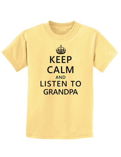 Keep Calm and Listen To Grandpa Childrens T-Shirt-Childrens T-Shirt-TooLoud-Daffodil-Yellow-X-Small-Davson Sales