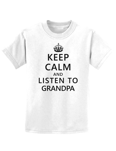 Keep Calm and Listen To Grandpa Childrens T-Shirt-Childrens T-Shirt-TooLoud-White-X-Small-Davson Sales