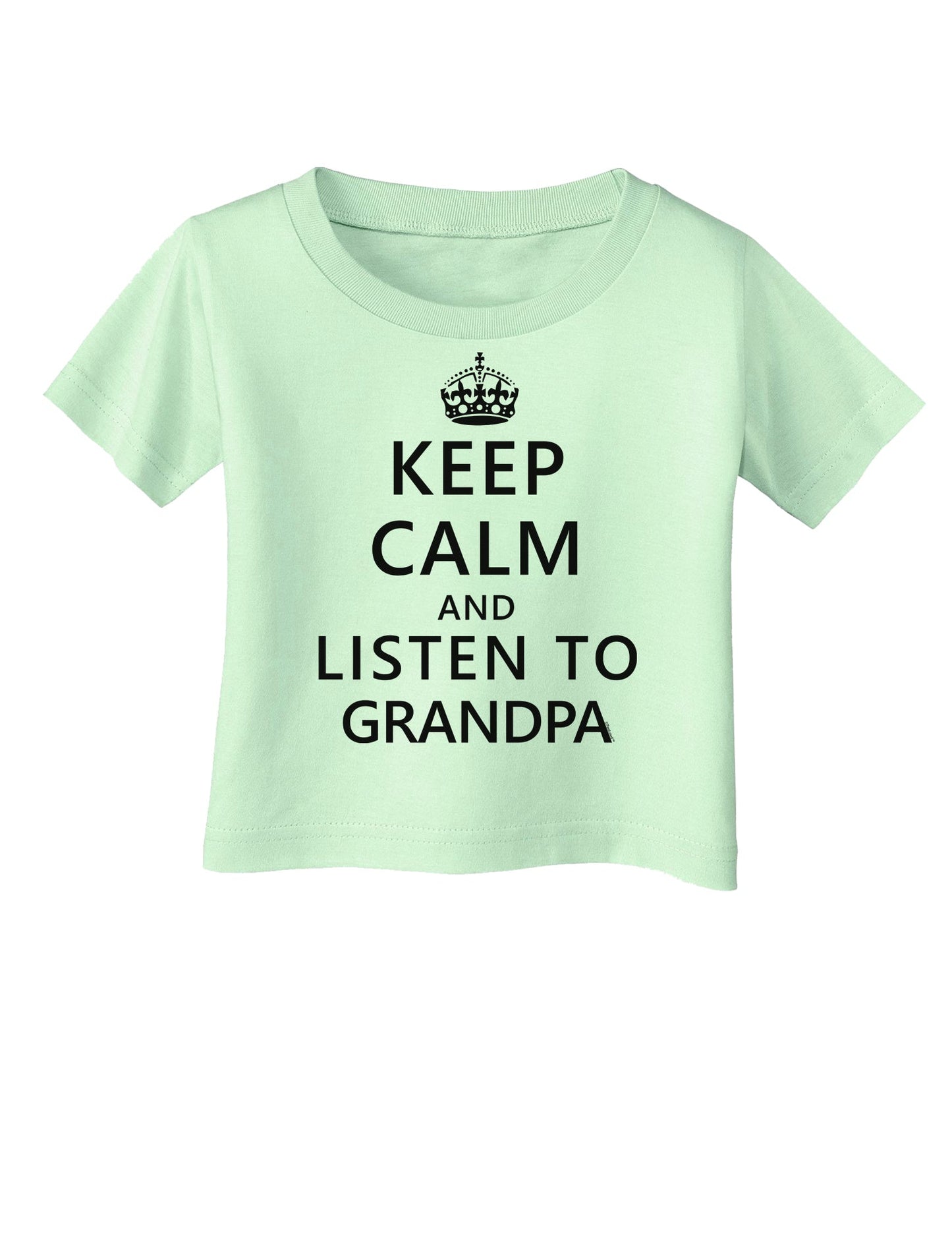 Keep Calm and Listen To Grandpa Infant T-Shirt-Infant T-Shirt-TooLoud-Light-Green-06-Months-Davson Sales