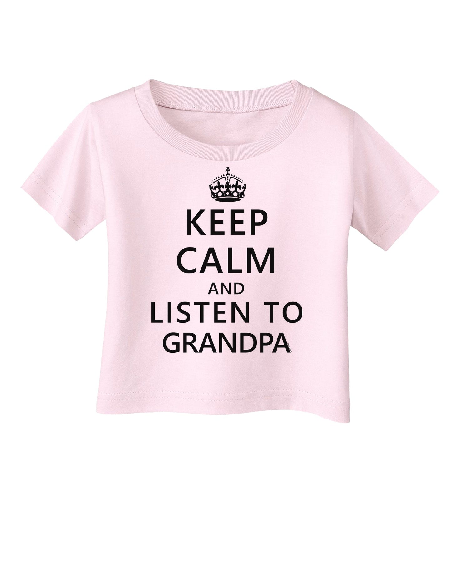 Keep Calm and Listen To Grandpa Infant T-Shirt-Infant T-Shirt-TooLoud-Light-Pink-06-Months-Davson Sales