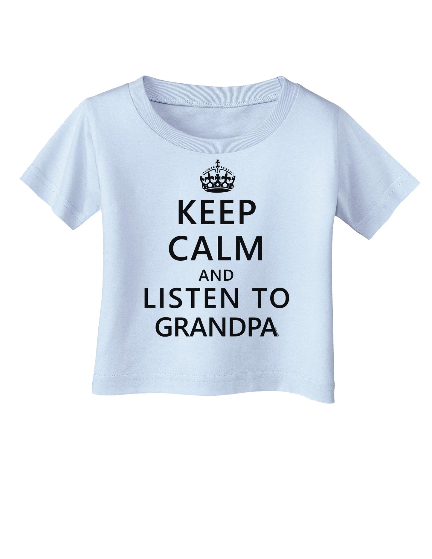 Keep Calm and Listen To Grandpa Infant T-Shirt-Infant T-Shirt-TooLoud-Light-Blue-06-Months-Davson Sales