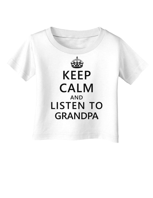 Keep Calm and Listen To Grandpa Infant T-Shirt-Infant T-Shirt-TooLoud-White-06-Months-Davson Sales