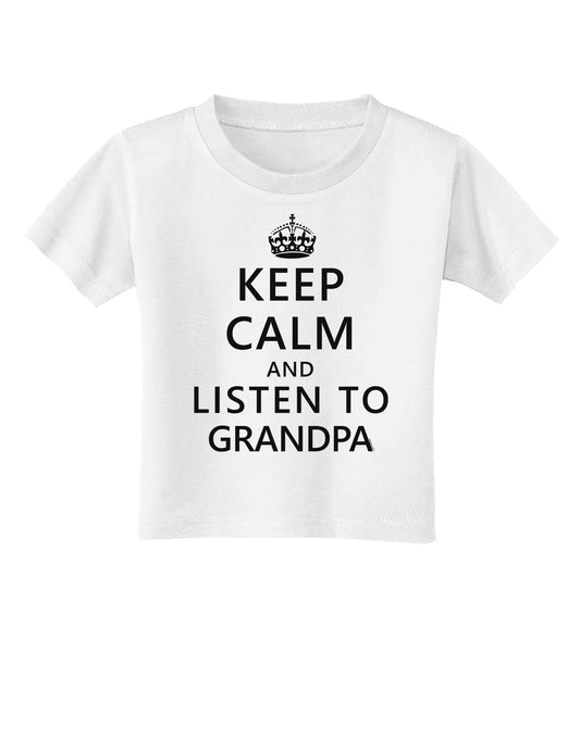 Keep Calm and Listen To Grandpa Toddler T-Shirt-Toddler T-Shirt-TooLoud-White-2T-Davson Sales