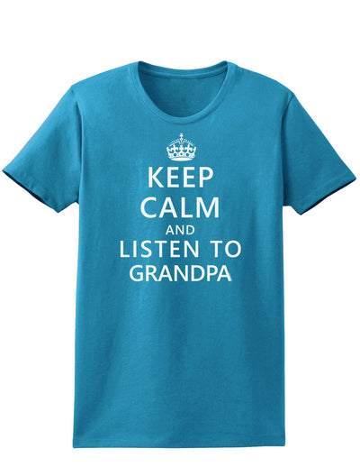 Keep Calm and Listen To Grandpa Womens Dark T-Shirt-TooLoud-Turquoise-X-Small-Davson Sales