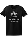 Keep Calm and Listen To Grandpa Womens Dark T-Shirt-TooLoud-Black-X-Small-Davson Sales