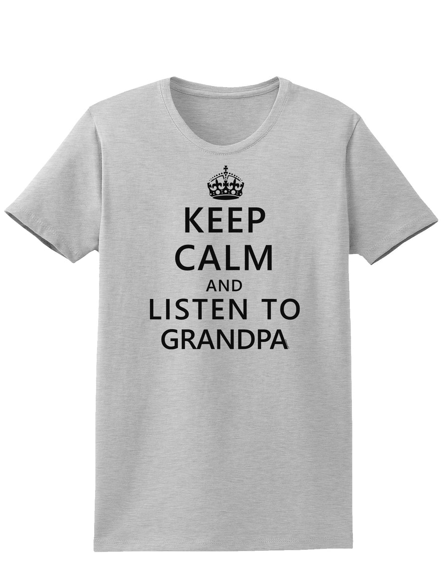 Keep Calm and Listen To Grandpa Womens T-Shirt-Womens T-Shirt-TooLoud-White-X-Small-Davson Sales