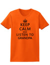 Keep Calm and Listen To Grandpa Womens T-Shirt-Womens T-Shirt-TooLoud-Orange-X-Small-Davson Sales