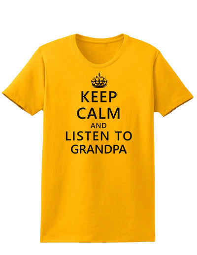 Keep Calm and Listen To Grandpa Womens T-Shirt-Womens T-Shirt-TooLoud-Gold-X-Small-Davson Sales