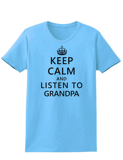 Keep Calm and Listen To Grandpa Womens T-Shirt-Womens T-Shirt-TooLoud-Aquatic-Blue-X-Small-Davson Sales