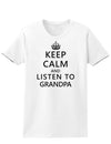 Keep Calm and Listen To Grandpa Womens T-Shirt-Womens T-Shirt-TooLoud-White-X-Small-Davson Sales