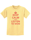 Keep Calm and Listen To Mom Childrens T-Shirt-Childrens T-Shirt-TooLoud-Daffodil-Yellow-X-Small-Davson Sales