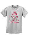 Keep Calm and Listen To Mom Childrens T-Shirt-Childrens T-Shirt-TooLoud-AshGray-X-Small-Davson Sales