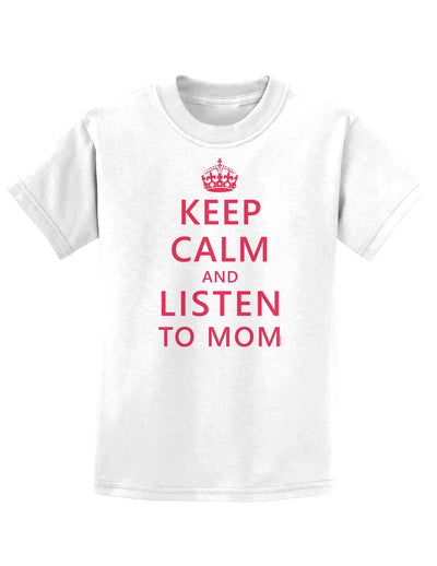 Keep Calm and Listen To Mom Childrens T-Shirt-Childrens T-Shirt-TooLoud-White-X-Small-Davson Sales