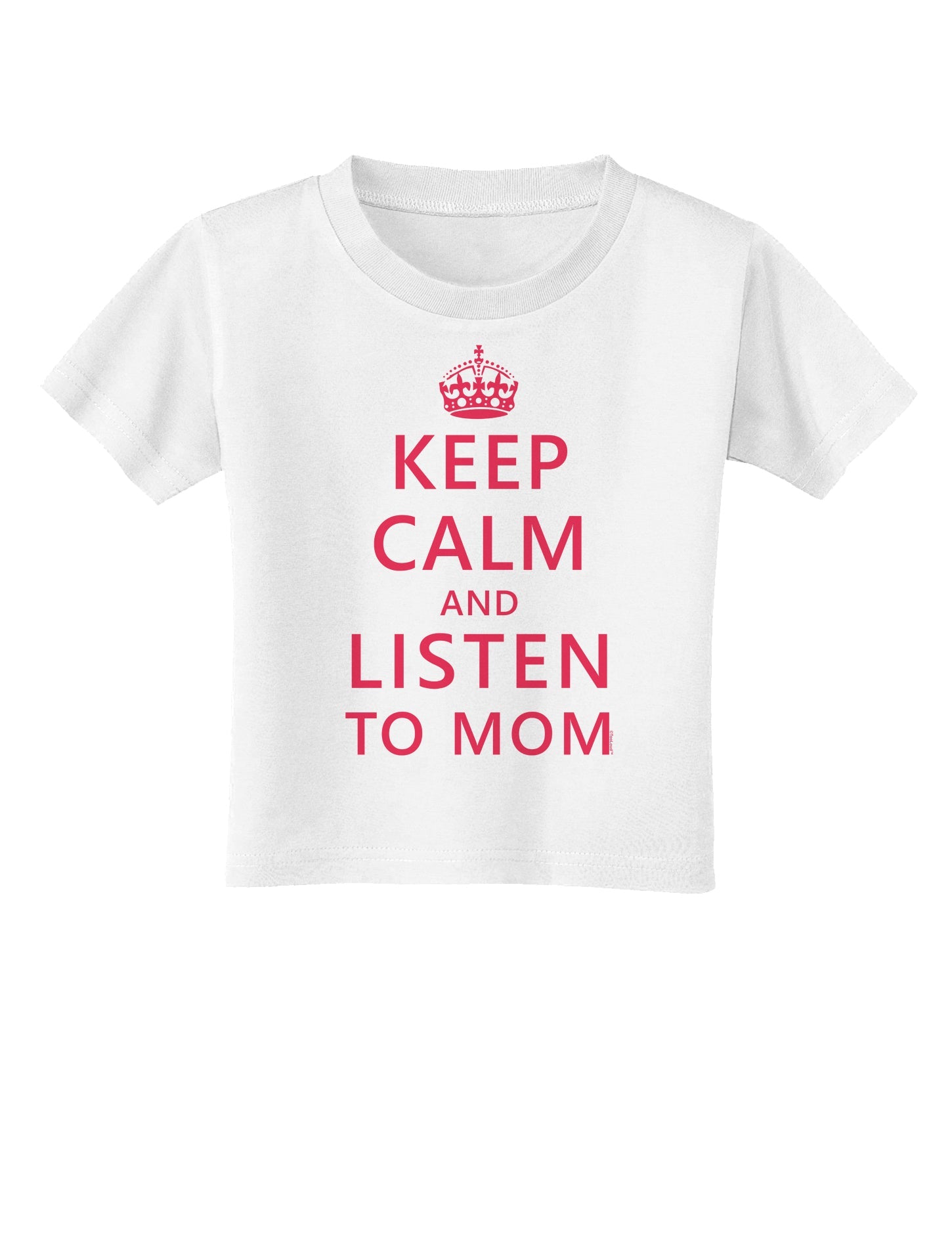 Keep Calm and Listen To Mom Toddler T-Shirt-Toddler T-Shirt-TooLoud-White-2T-Davson Sales