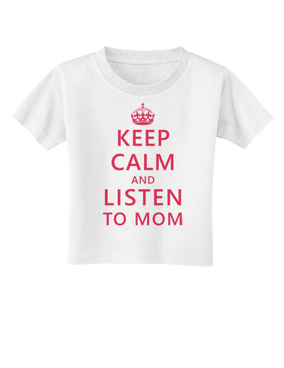 Keep Calm and Listen To Mom Toddler T-Shirt-Toddler T-Shirt-TooLoud-White-2T-Davson Sales