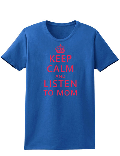 Keep Calm and Listen To Mom Womens Dark T-Shirt-TooLoud-Royal-Blue-X-Small-Davson Sales