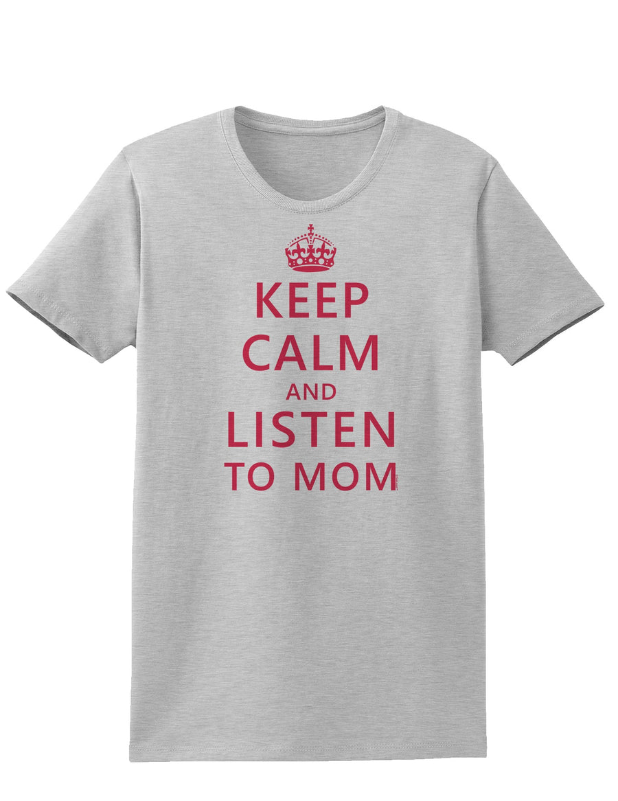 Keep Calm and Listen To Mom Womens T-Shirt-Womens T-Shirt-TooLoud-White-X-Small-Davson Sales