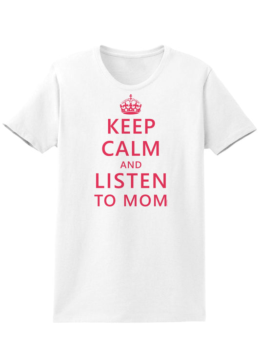 Keep Calm and Listen To Mom Womens T-Shirt-Womens T-Shirt-TooLoud-White-X-Small-Davson Sales