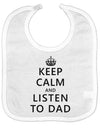 Keep Calm and Listen to Dad Baby Bib