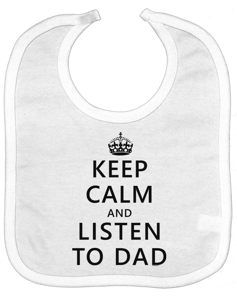 Keep Calm and Listen to Dad Baby Bib