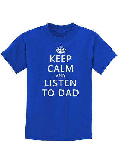 Keep Calm and Listen to Dad Childrens Dark T-Shirt-Childrens T-Shirt-TooLoud-Royal-Blue-X-Small-Davson Sales