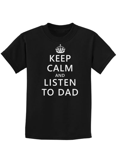 Keep Calm and Listen to Dad Childrens Dark T-Shirt-Childrens T-Shirt-TooLoud-Black-X-Small-Davson Sales