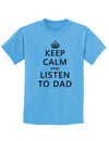 Keep Calm and Listen to Dad Childrens T-Shirt-Childrens T-Shirt-TooLoud-Aquatic-Blue-X-Small-Davson Sales