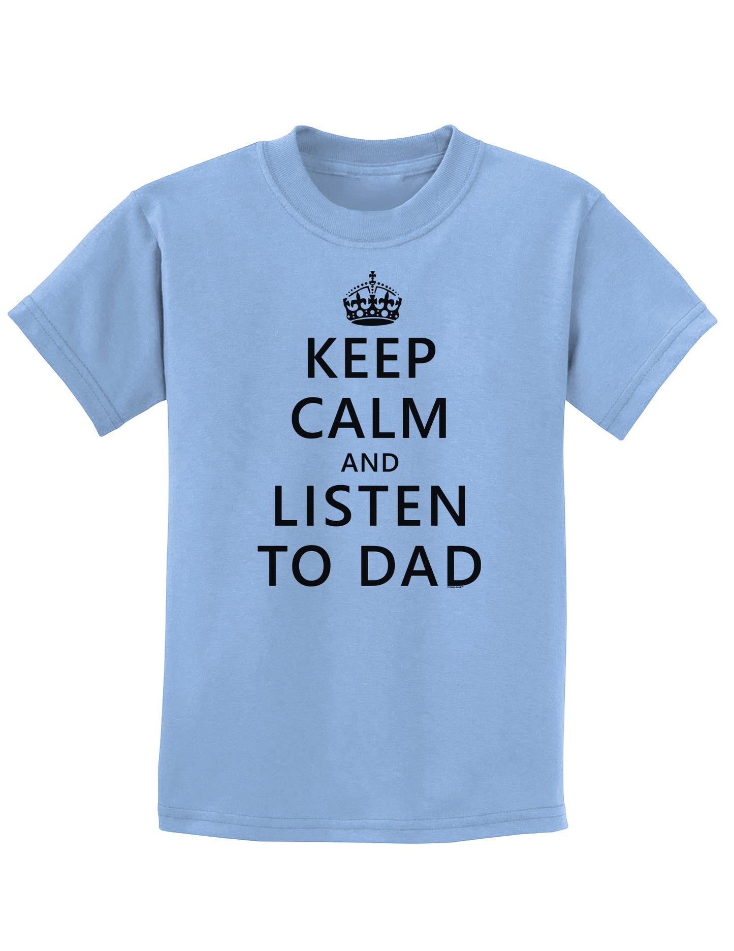 Keep Calm and Listen to Dad Childrens T-Shirt-Childrens T-Shirt-TooLoud-Light-Blue-X-Small-Davson Sales