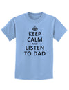 Keep Calm and Listen to Dad Childrens T-Shirt-Childrens T-Shirt-TooLoud-Light-Blue-X-Small-Davson Sales