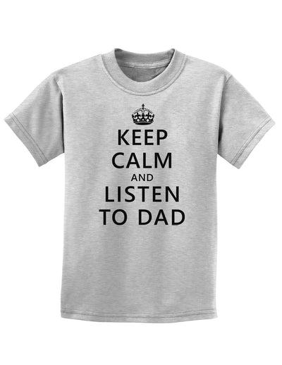 Keep Calm and Listen to Dad Childrens T-Shirt-Childrens T-Shirt-TooLoud-AshGray-X-Small-Davson Sales