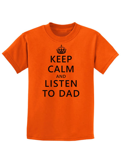 Keep Calm and Listen to Dad Childrens T-Shirt-Childrens T-Shirt-TooLoud-Orange-X-Small-Davson Sales