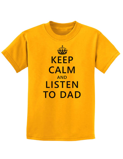 Keep Calm and Listen to Dad Childrens T-Shirt-Childrens T-Shirt-TooLoud-Gold-X-Small-Davson Sales