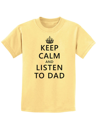 Keep Calm and Listen to Dad Childrens T-Shirt-Childrens T-Shirt-TooLoud-Daffodil-Yellow-X-Small-Davson Sales