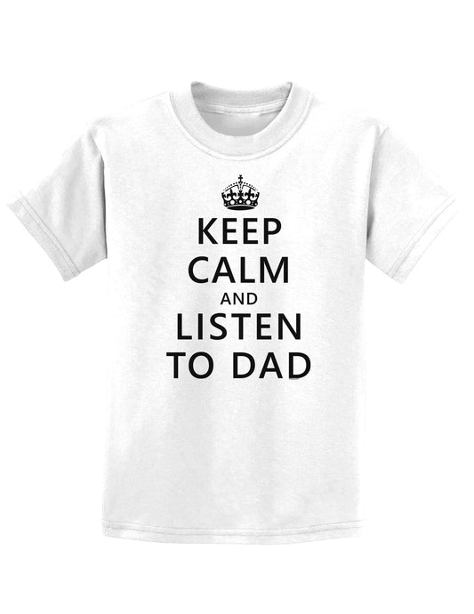 Keep Calm and Listen to Dad Childrens T-Shirt-Childrens T-Shirt-TooLoud-White-X-Small-Davson Sales