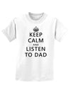 Keep Calm and Listen to Dad Childrens T-Shirt-Childrens T-Shirt-TooLoud-White-X-Small-Davson Sales