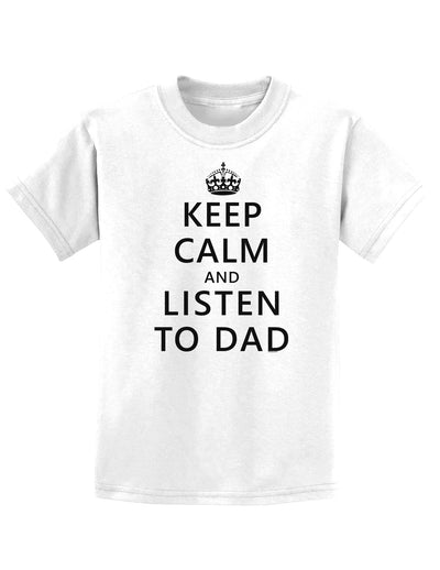 Keep Calm and Listen to Dad Childrens T-Shirt-Childrens T-Shirt-TooLoud-White-X-Small-Davson Sales