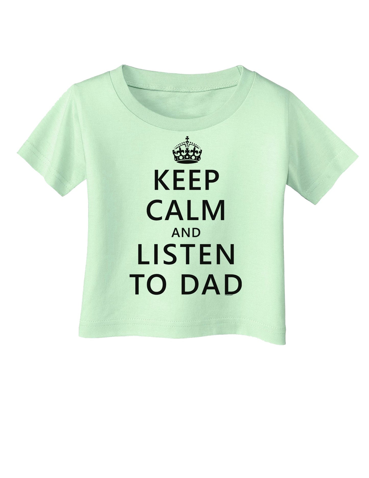 Keep Calm and Listen to Dad Infant T-Shirt-Infant T-Shirt-TooLoud-Light-Green-06-Months-Davson Sales