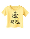 Keep Calm and Listen to Dad Infant T-Shirt-Infant T-Shirt-TooLoud-Daffodil-Yellow-06-Months-Davson Sales