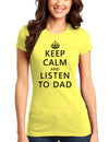 Keep Calm and Listen to Dad Juniors T-Shirt-Womens Juniors T-Shirt-TooLoud-Yellow-Small-Davson Sales