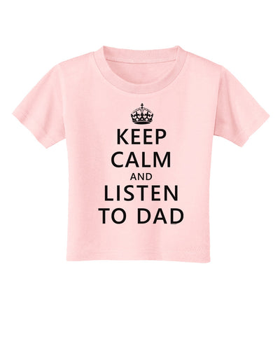 Keep Calm and Listen to Dad Toddler T-Shirt-Toddler T-Shirt-TooLoud-Light-Pink-2T-Davson Sales