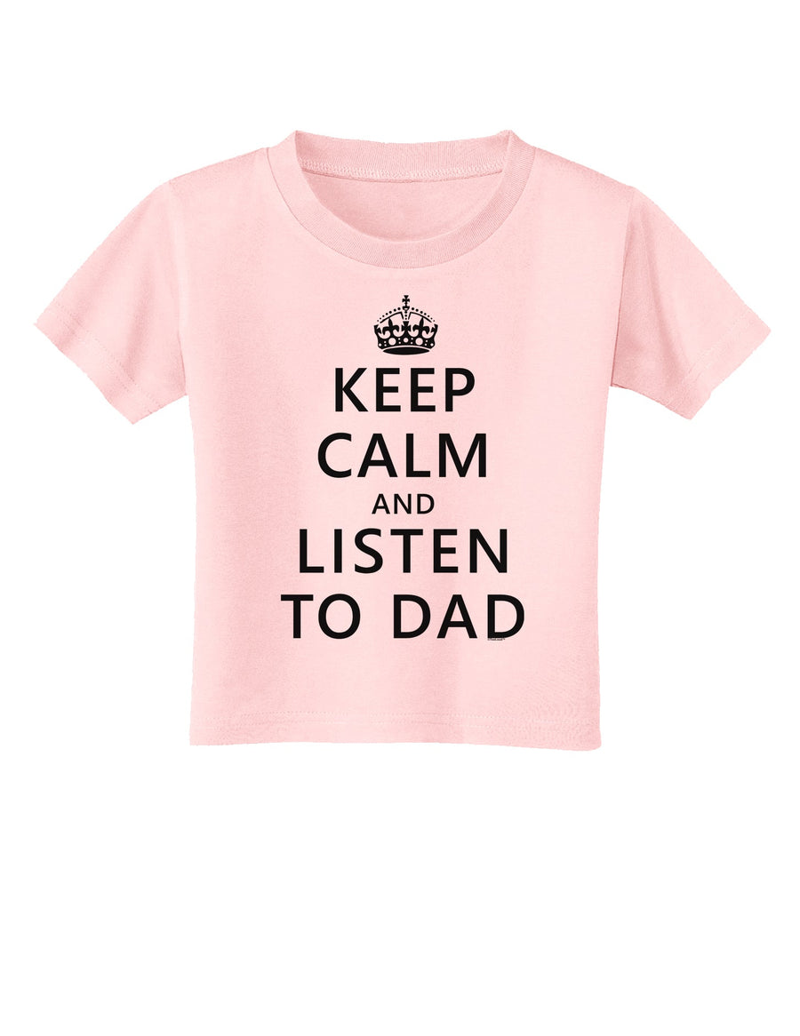 Keep Calm and Listen to Dad Toddler T-Shirt-Toddler T-Shirt-TooLoud-White-2T-Davson Sales